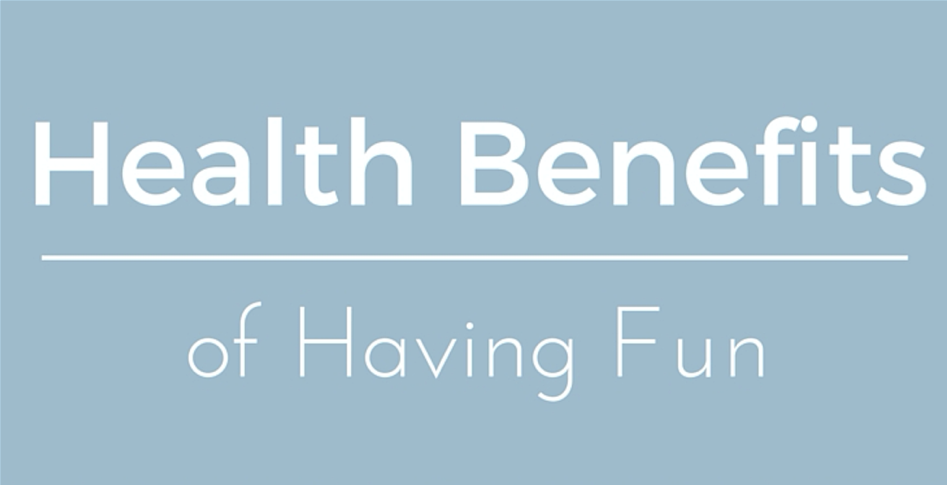 8 Health Benefits of Having Fun