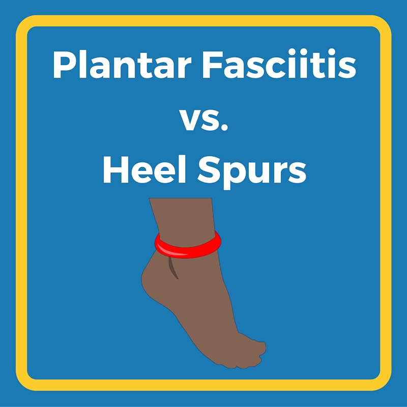 Plantar Fasciitis vs. Heel Spurs Heel That Pain