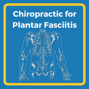 Chiropractic Care for Plantar Fasciitis