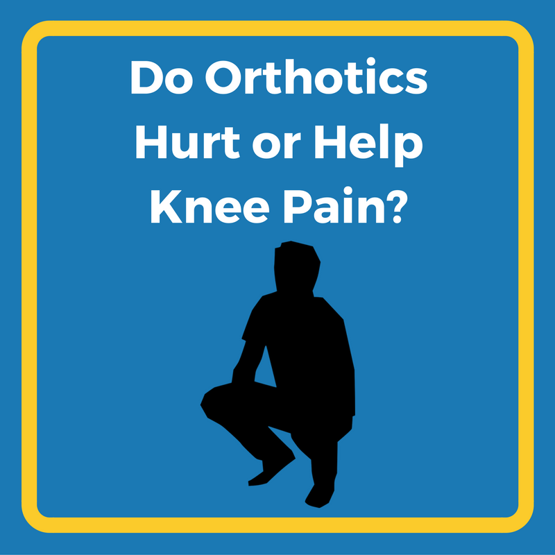 Do Orthotics Hurt or Help Knee Pain 