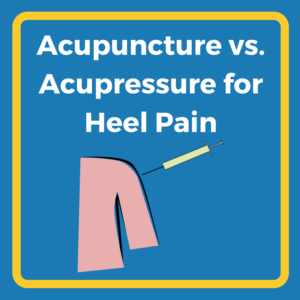 Acupressure vs. Acupuncture for Plantar Fasciitis