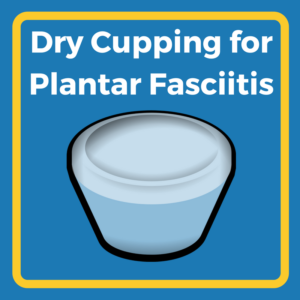 Dry Cupping for Plantar Fasciitis