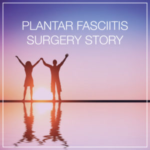 Plantar Fasciitis Surgery Story