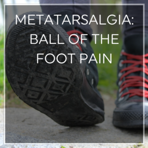 Ball of the foot pain - metatarsalgia