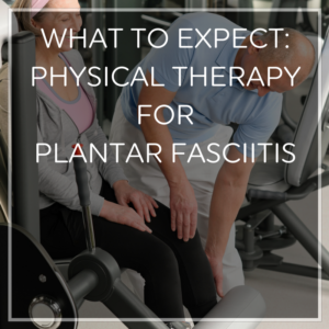 Physical Therapy for Plantar Fasciitis