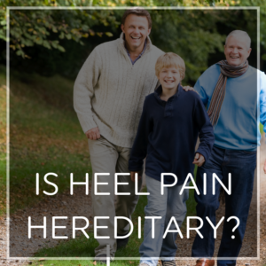 Is Heel Pain Hereditary blog image